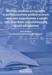 Metoda studium przypadku w pielęgniarstwie pediatrycznym – wybr. zagadn. z opieki nad dzieckiem w podstawowej opiece zdrowotnej w sklepie internetowym Ksiazki-medyczne.eu