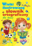 Wielki ilustrowany słownik ortograficzny dla dzieci w sklepie internetowym Ksiazki-medyczne.eu