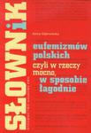 Słownik eufemizmów polskich, czyli w rzeczy mocno, w sposobie łagodnie w sklepie internetowym Ksiazki-medyczne.eu