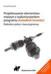 Projektowanie elementów maszyn z wykorzystaniem programu Autodesk Inventor. w sklepie internetowym Ksiazki-medyczne.eu