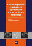 Wybrane zagadnienia z ginekologii i położnictwa w praktyce lekarza rodzinnego w sklepie internetowym Ksiazki-medyczne.eu