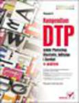 Kompendium DTP. Adobe Photoshop, Illustrator, InDesign i Acrobat w praktyce. Wydanie II w sklepie internetowym Helion.pl