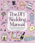 The DIY Wedding Manual: How to create your perfect day without a celebrity budget w sklepie internetowym Ukarola.pl 