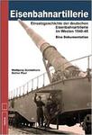 Eisenbahnartillerie: Einsatzgeschichte der deutschen Eisenbahnartillerie im Westen 1940 bis 1945 - Eine Dokumentation w sklepie internetowym Ukarola.pl 