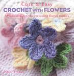 Cute and Easy Crocheted With Flowers - 35 gorgeous crochet projects all incorporating beautiful floral motifs and decorations w sklepie internetowym Ukarola.pl 