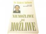 NIEMOŻLIWE JEST MOŻLIWE - Dr. Robert Anthony 1997 w sklepie internetowym staradobraksiazka.pl