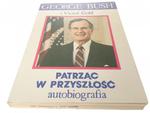 PATRZĄC W PRZYSZŁOŚĆ. AUTOBIOGRAFIA - Bush 1990 w sklepie internetowym staradobraksiazka.pl