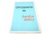 ORTOGRAFIA NA BARDZO DOBRY 1997 w sklepie internetowym staradobraksiazka.pl