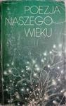 POEZJA NASZEGO WIEKU. ANTOLOGIA WIERSZY PUBLIKOWANYCH PO 1918 ROKU w sklepie internetowym staradobraksiazka.pl