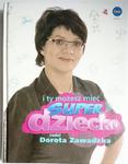 I TY MOŻESZ MIEĆ SUPER DZIECKO RADZI DOROTA ZAWADZKA Z AUTOGRAFEM w sklepie internetowym staradobraksiazka.pl