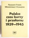 POLSKA CZAS BURZY I PRZEŁOMU 1939-1945 TOM I R. Frelek, Wł. T. Kowalski 1980 w sklepie internetowym staradobraksiazka.pl