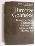 POMORZE GDAŃSKIE. KONCEPCJE OBRONY I MILITARNEGO WYKORZYSTANIA OD WIEKU XIII DO ROKU 1939 1982 w sklepie internetowym staradobraksiazka.pl