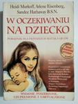 W OCZEKIWANIU NA DZIECKO - Heidi Murkoff i inni 2006 w sklepie internetowym staradobraksiazka.pl