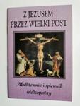 Z JEZUSEM PRZEZ WIELKI POST. MODLITEWNIK I ŚPIEWNIK WIELKOPOSTNY 2005 w sklepie internetowym staradobraksiazka.pl