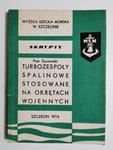 SKRYPTY TURBOZESPOŁY SPALINOWE STOSOWANE NA OKRĘTACH WOJENNYCH CZĘŚĆ II - Piotr Szymański 1974 w sklepie internetowym staradobraksiazka.pl