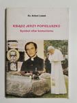 KSIĄDZ JERZY POPIEŁUSZKO. SYMBOL OFIAR KOMUNIZMU - Ks. Antoni Lewek 1998 w sklepie internetowym staradobraksiazka.pl