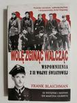 WOLĘ ZGINĄĆ WALCZĄC. WSPOMNIENIA Z II WOJNY ŚWIATOWEJ - Frank Blaichman 2010 w sklepie internetowym staradobraksiazka.pl