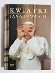 KWIATKI JANA PAWŁA II - Janusz Poniewierski 2005 w sklepie internetowym staradobraksiazka.pl