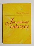 JAK UNIKNĄĆ CUKRZYCY - Andrzej Szymański 2002 w sklepie internetowym staradobraksiazka.pl