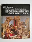 ILUSTROWANA HISTORIA ŚWIATA. OD WIEKÓW ŚREDNICH PO WIEK OŚWIECENIA - J. M. Roberts w sklepie internetowym staradobraksiazka.pl