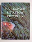 NA TROPACH SEKRETÓW PRZYRODY. ZDUMIEWAJĄCY ŚWIAT ZWIERZĄT w sklepie internetowym staradobraksiazka.pl