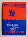 PSYCHOTERROR W PRACY. JAK ZAPOBIEGAĆ I JAK SOBIE RADZIĆ Z MOBBINGIEM w sklepie internetowym staradobraksiazka.pl