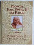 PODRÓŻE JANA PAWŁA II DO POLSKI. PIELGRZYMKA 8 5-17 CZERWCA 1999 w sklepie internetowym staradobraksiazka.pl