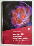 ANTAGONIŚCI RECEPTORA ANGIOTENSYNY II W PRAKTYCE KLINICZNEJ - Andrzej Januszewicz w sklepie internetowym staradobraksiazka.pl
