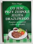 CO JEŚĆ PRZY ZESPOLE JELITA DRAŻLIWEGO. PRZEPISY NA SMACZNE I ZDROWE POTRAWY - Elaine Magee w sklepie internetowym staradobraksiazka.pl