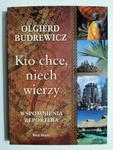 KTO CHCE, NIECH WIERZY. WSPOMNIENIA REPORTERA - Olgierd Budrewicz w sklepie internetowym staradobraksiazka.pl