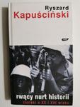 RWĄCY NURT HISTORII. ZAPISKI O XX I XXI WIEKU - Ryszard Kapuściński w sklepie internetowym staradobraksiazka.pl