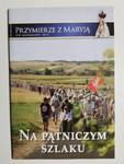 PRZYMIERZE Z MARYJĄ-NA PĄTNICZYM SZLAKU - Bogusław Bajor w sklepie internetowym staradobraksiazka.pl