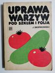 UPRAWA WARZYW POD SZKŁEM I FOLIĄ - J. Skierkowski w sklepie internetowym staradobraksiazka.pl