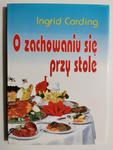 O ZACHOWANIU SIĘ PRZY STOLE - Ingrid Cording w sklepie internetowym staradobraksiazka.pl