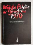 WOJSKO POLSKIE W GRUDNIU 1970 - Edward Jan Nalepa w sklepie internetowym staradobraksiazka.pl