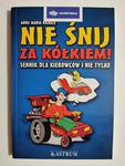 NIE ŚNIJ ZA KÓŁKIEM. SENNIK DLA KIEROWCÓW I NIE TYLKO - Anna Maria Krauze w sklepie internetowym staradobraksiazka.pl
