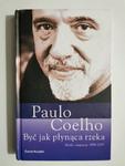 BYĆ JAK PŁYNĄCA RZEKA. MYŚLI I INSPIRACJE 1998-2005 - Paulo Coelho w sklepie internetowym staradobraksiazka.pl