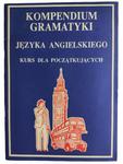 KOMPENDIUM GRAMATYKI JĘZYK ANGIELSKIEGO KURS DLA POCZĄTKUJĄCYCH w sklepie internetowym staradobraksiazka.pl