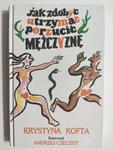 JAK ZDOBYĆ UTRZYMAĆ I PORZUCIĆ MĘŻCZYZNĘ - Krystyna Kofta w sklepie internetowym staradobraksiazka.pl