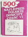 500 NAJLEPSZE POLSKIE DOWCIPY CZĘŚĆ VI w sklepie internetowym staradobraksiazka.pl