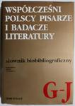 WSPÓŁCZEŚNI POLSCY PISARZE I BADACZE LITERATURY SŁOWNIK BIBLIOGRAFICZNY G – J w sklepie internetowym staradobraksiazka.pl