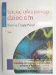 SZTUKA, KTÓRA POMAGA DZIECIOM - Koryna Opala-Wnuk w sklepie internetowym staradobraksiazka.pl