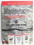 MANIPULACJA ODCZAROWANA! 777 SKUTECZNYCH TECHNIK WPŁYWU – AUTOGRAF - Marek Skała w sklepie internetowym staradobraksiazka.pl