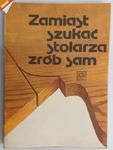 ZAMIAST SZUKAĆ STOLARZA ZRÓB TO SAM - Sławomir Matuszewski w sklepie internetowym staradobraksiazka.pl