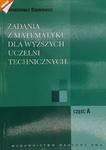 ZADANIA Z MATEMATYKI DLA WYŻSZYCH UCZELNI TECHNICZNYCH. CZĘŚĆ A - Włodzimierz Stankiewicz w sklepie internetowym staradobraksiazka.pl