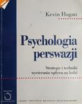 PSYCHOLOGIA PERSWAZJI. STRATEGIE I TECHNIKI WYWIERANIA WPŁYWU NA LUDZI - Kevin Hogan w sklepie internetowym staradobraksiazka.pl