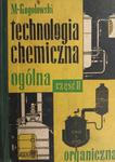 TECHNOLOGIA CHEMICZNA OGÓLNA CZĘŚĆ II ORGANICZNA - M. Gogolewski w sklepie internetowym staradobraksiazka.pl