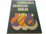 TECHNOLOGIA CHEMICZNA OGÓLNA (1974) w sklepie internetowym staradobraksiazka.pl