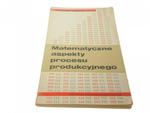 MATEMATYCZNE ASPEKTY PROCESU PRODUKCYJNEGO (1969) w sklepie internetowym staradobraksiazka.pl