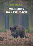 Moje łowy na Kaszubach - Stefan Pawlus w sklepie internetowym Sklep-oikos.pl